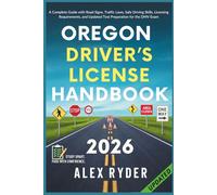 Oregon Driver’s License Handbook: Your Complete Guide to Traffic Laws, Safe Driving Practices, and Licensing Requirements with Updated Regulations and Tips to ace your Exam with confidence