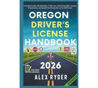 Oregon Driver’s License Handbook: Your Complete Guide to Traffic Laws, Safe Driving Practices, and Licensing Requirements with Updated Regulations and Tips to ace your Exam with confidence