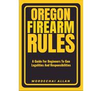 OREGON FIREARM RULES: A Guide For Beginners To Gun Legalities And Responsibilities