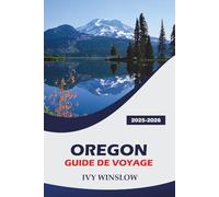Oregon Guide De Voyage 2025-2026: Explorez les sites historiques, les meilleurs festivals, les restaurants et les conseils pratiques de la région de la côte Pacifique