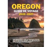 OREGON GUIDE DE VOYAGE 2026-2027: Guide indispensable pour les nouveaux visiteurs, les explorateurs aguerris, les merveilles en bord de route, les ... les spots photo, les excursions mémorables