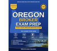 Oregon Real Estate Broker Exam Prep: The Complete Step-by-Step Study Guide to Pass Your Oregon Real Estate Broker License Exam on the First Try With ... Brokerage Math, and Broker Law Made Easy