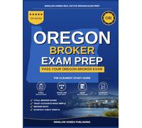 Oregon Real Estate Broker Exam Prep: The Complete Step-by-Step Study Guide to Pass Your Oregon Real Estate Broker License Exam on the First Try With ... Brokerage Math, and Broker Law Made Easy