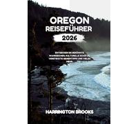 OREGON REISEFÜHRER 2026: Entdecken Sie berühmte Wahrzeichen kulturelle Schätze versteckte Geheimtipps und vieles mehr