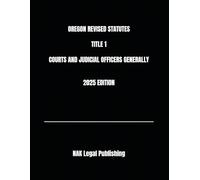 OREGON REVISED STATUTES TITLE 1 COURTS AND JUDICIAL OFFICERS GENERALLY 2025 EDITION