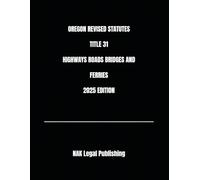 OREGON REVISED STATUTES TITLE 31 HIGHWAYS ROADS BRIDGES AND FERRIES 2025 EDITION
