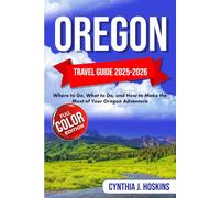 OREGON TARVEL GUIDE 2025-2026: Where to Go, What to Do, and How to Make the Most of Your Oregon Adventure