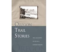 Oregon Trail Stories: True Accounts of Life in a Covered Wagon [Lingua Inglese]