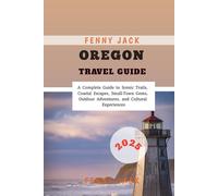 Oregon Travel Guide 2025: A Complete Guide to Scenic Trails, Coastal Escapes, Small-Town Gems, Outdoor Adventures, and Cultural Experiences