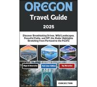 OREGON TRAVEL GUIDE 2025: Discover Breathtaking Drives, Wild Landscapes, Peaceful Paths, and Off-the-Radar Highlights Stretching from Portland to the Pacific