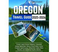 OREGON TRAVEL GUIDE 2025: Explore Crater Lake’s, Columbia Gorge Waterfalls, Mount Hood, Iconic Coastal Lighthouses, and Willamette Valley With Maps and Photos