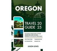 OREGON TRAVEL GUIDE 2025:: Exploring Hidden Gems Outdoor Adventures And Cultural Wonders in the Pacific Northwest