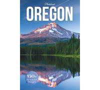 Oregon Travel Photobook: Iconic Landmarks and Hidden Gems From Coastal Shores to Cascade Mountains