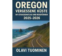 OREGON VERGESSENE KÜSTE RV-STRASSENATLAS UND REISEFÜHRER 2025-2026: Freies Camping, Panoramastraßen, Wohnmobilfreundliche Campingplätze, ... Straßenbedingungen, Entsorgungsstation,
