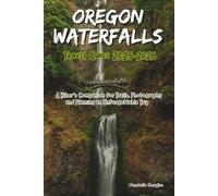 Oregon Waterfalls Travel Guide 2025-2026: A Hiker’s Companion for Trails, Photography and Planning an Unforgettable Trip