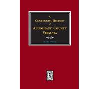 Oren F Morton A Centennial History of Alleghany County, Virginia (Tascabile)