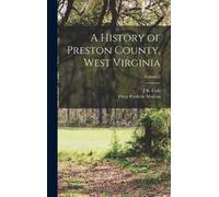 Oren Frederic Mort A History of Preston County, West Virgini (Copertina rigida)