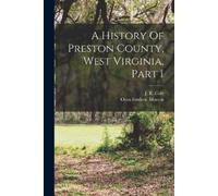 Oren Frederic Mort A History Of Preston County, West Virginia, Part (Tascabile)
