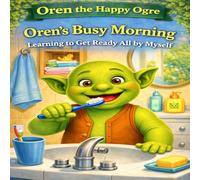 Oren’s Busy Morning: Learning to Get Ready All by Myself