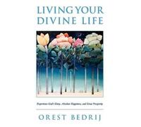 Orest Bedrij Living Your Divine Life (Tascabile)
