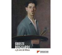 Oreste Bogliardi e gli amici del Milione. Catalogo della mostra (Monte Vion Corrado, 15 luglio 2023-7 gennaio 2024)
