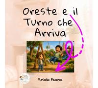 Oreste e il Turno che Arriva: Una storia personalizzata per imparare ad aspettare con calma, sorriso e pazienza.
