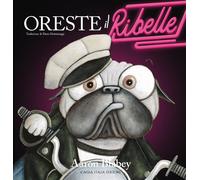 Oreste il ribelle. Ediz. illustrata - Blabey Aaron