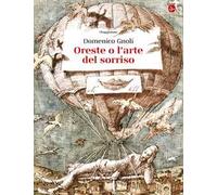 Oreste o l'arte del sorriso. Ediz. illustrata