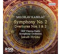 ORF Vienna Radio Symphony Orchestra; Jakub Hrusa - Miloslav Kabelac: Symphony No. 2; Overtures Nos. 1 & 2