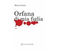 Orfana di mia figlia
