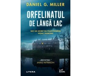 Orfelinatul de langa lac - Daniel G. Miller, Buzz Books, Editie in limba romana