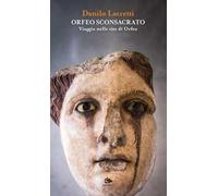 Orfeo sconsacrato. Viaggio nelle vite di Orfeo