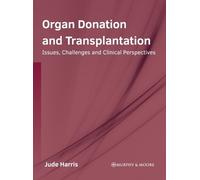 Organ Donation and Transplantation: Issues, Challenges and Cl (Copertina rigida)