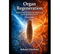 Organ Regeneration: Biological Pattern, Bioelectric Organisation, and the Restoration of Form: 26