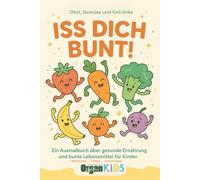 OrganGym KIDS - Iss dich bunt!: Ein Ausmalbuch über gesunde Ernährung mit Geschichte, Rätseln & Nährstoffhelden