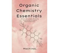 Organic Chemistry Essentials: Atomic Structure, Bonding, Functional Groups, and Stereochemistry