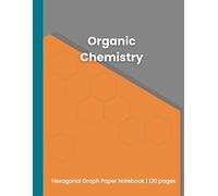 Organic Chemistry: Hexagonal Graph Paper Notebook 120 pages