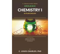 Organic Chemistry I in Plain English: A Beginner's Guide to Bonds, Functional Groups, Reactions, and Mechanisms