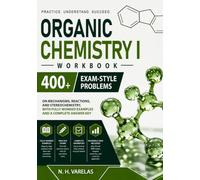 Organic Chemistry I Workbook: 400+ Exam-Style Problems on Mechanisms, Reactions, and Stereochemistry, with Fully Worked Examples and a Complete Answer Key