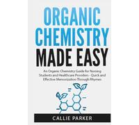 Organic Chemistry Made Easy: An Organic Chemistry Guide for Nursing Students and Healthcare Providers - Quick and Effective Memorization Through Rhymes