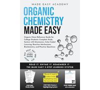 Organic Chemistry Made Easy: Organic Chem Reference Guide for College Students: Complete Study System with Mnemonics, Color-Coded Learning, Reaction Mechanisms, Biochemistry, and Practice Questions