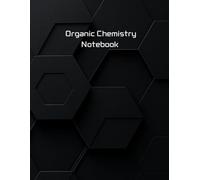 Organic Chemistry Notebook: Hexagonal Graph and Lined Paper, Dual Layout for Science Students, Researchers, and Chemistry Lab Notes