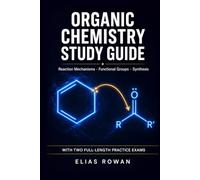 Organic Chemistry Study Guide: Complete Review for College, Pre-Med & the MCAT | Reaction Mechanisms, Functional Groups & Synthesis + 2 Full-Length Practice Exams