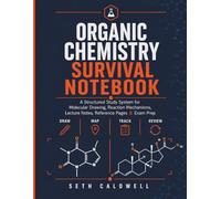 Organic Chemistry Survival Notebook: A Structured Study System for Molecular Drawing, Reaction Mechanisms, Lecture Notes, Reference Pages & Exam Prep