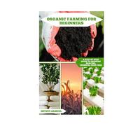 Organic Farming For Beginners: A Step-by-Step Guide to Growing Healthy, Chemical-Free Food: 1