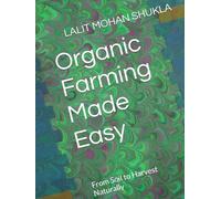 Organic Farming Made Easy: From Soil to Harvest Naturally