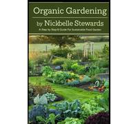 Organic Gardening: The Step by Step for Sustainable Food Garden