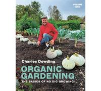 Organic Gardening: Volume 1 - The basics of no dig growing