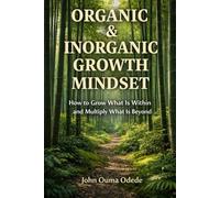 ORGANIC & INORGANIC GROWTH MINDSET: How to Grow What Is Within and Multiply What Is Beyond