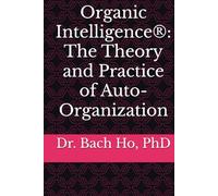 Organic Intelligence®: The Theory and Practice of Auto-Organization